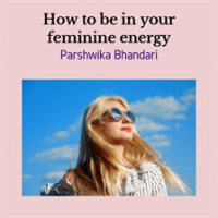 How_to_Be_In_Your_Feminine_Energy